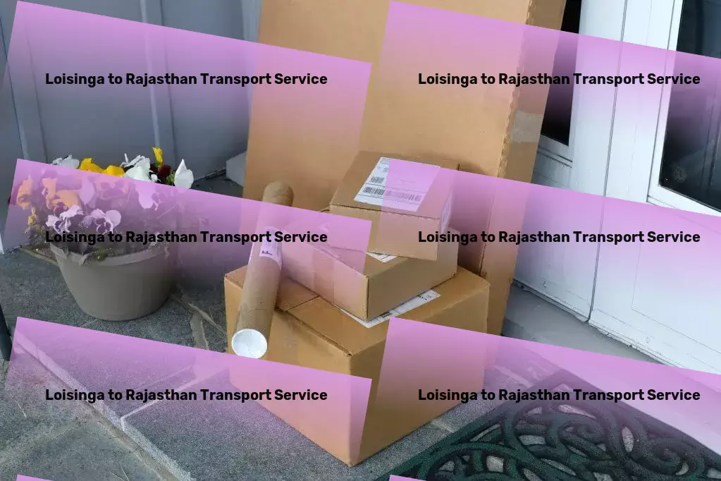 Loisinga to Rajasthan Transport The fast track to superior goods movement in India! - Customized goods transport