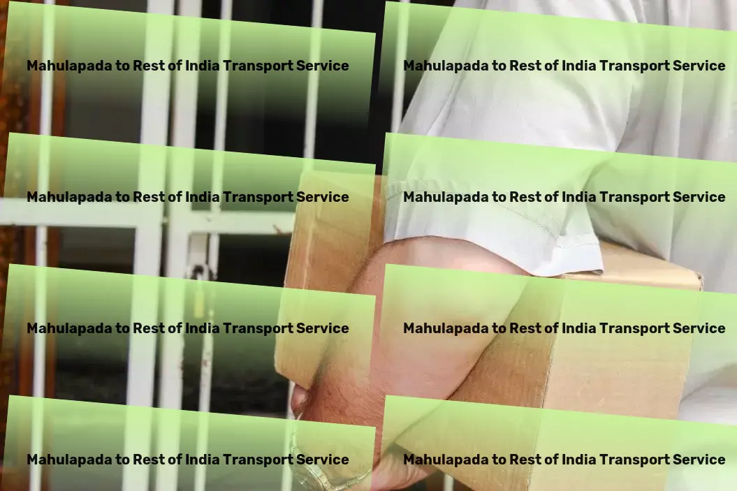 Mahulapada to Rest Of India Transport Innovate your transport strategy in India's markets! - Customized transport coordination