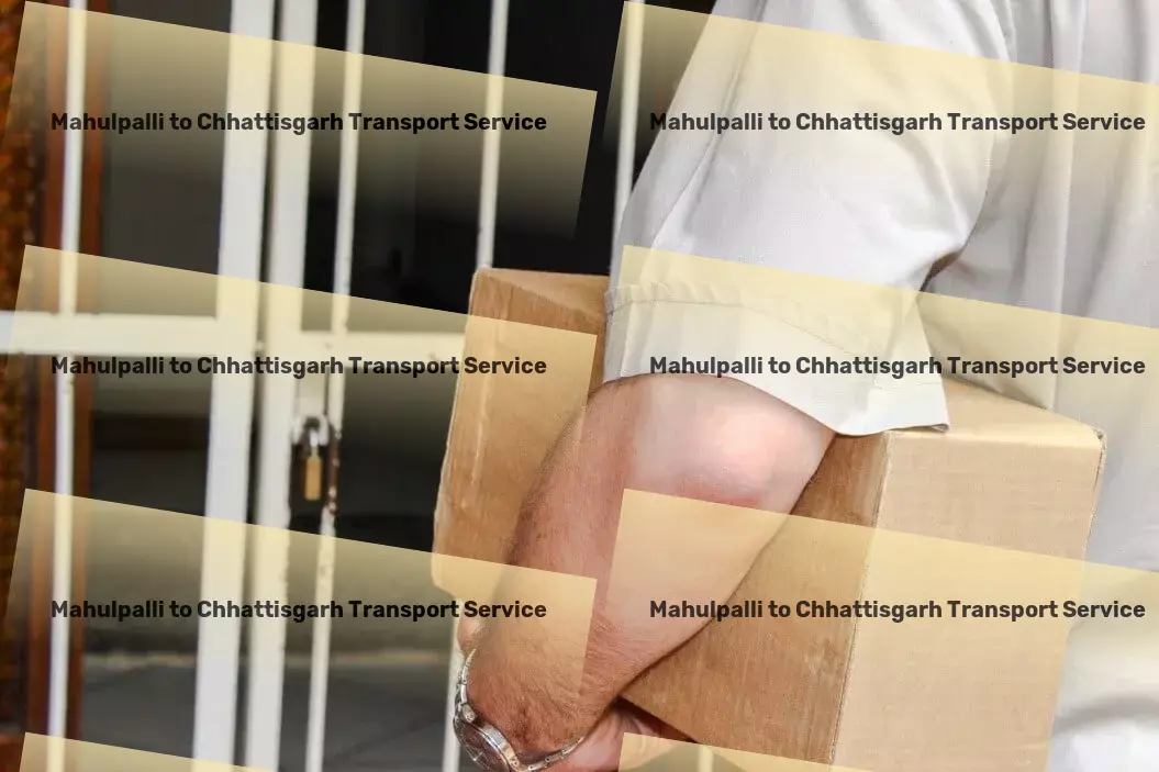 Mahulpalli to Chhattisgarh Transport Become a leader in Indian goods movement! - Specialized household logistics