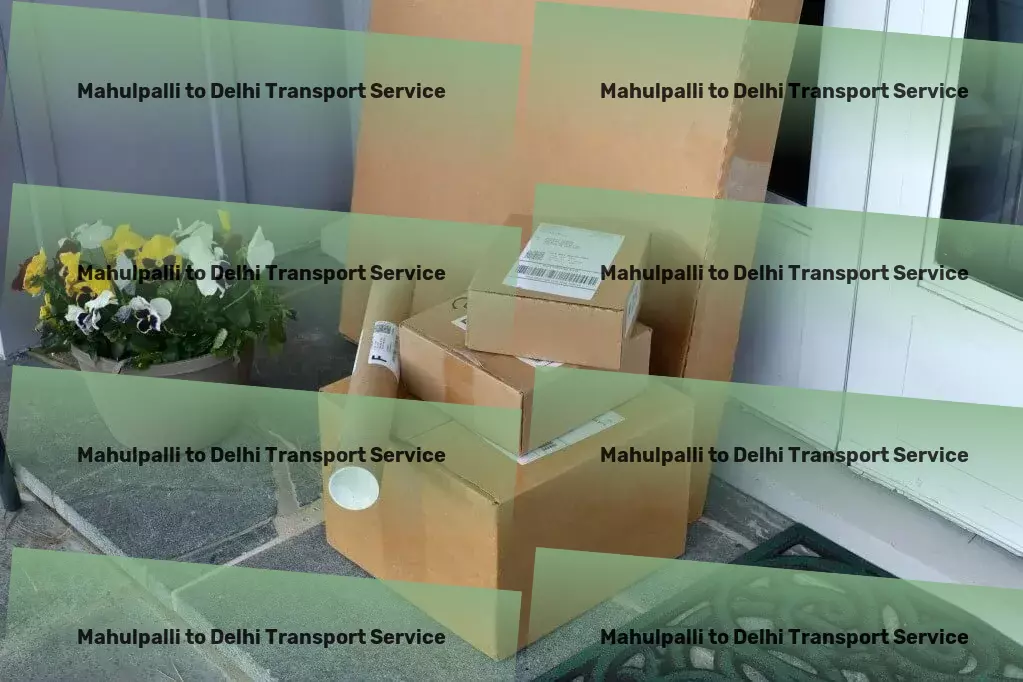 Mahulpalli to Delhi Transport Conquering the logistics hurdles of India together! - Cross-country cargo transport